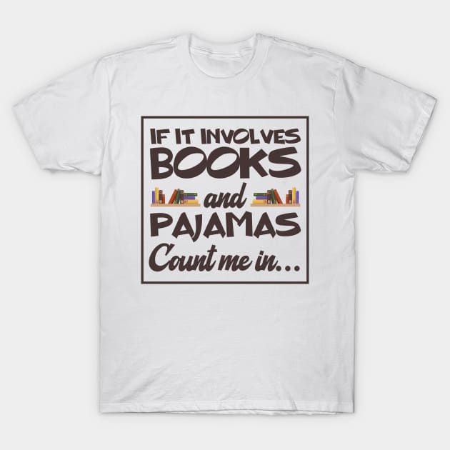 If It Involves Books And Pajamas Count Me In Funny T-Shirt by Chauchau257